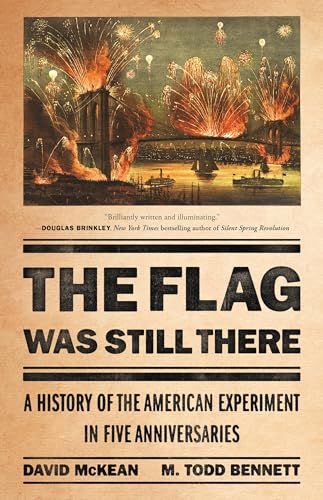 The Flag Was Still There: A History of the American Experiment in Five Anniversaries - Hardcover