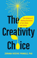 The Creativity Choice: The Science of Making Decisions to Turn Ideas Into Action - Hardcover