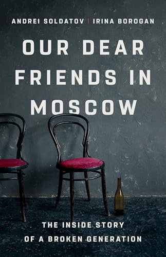 Our Dear Friends in Moscow: The Inside Story of a Broken Generation - Hardcover
