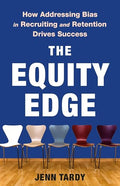 The Equity Edge: How Addressing Bias in Recruiting and Retention Drives Success - Hardcover