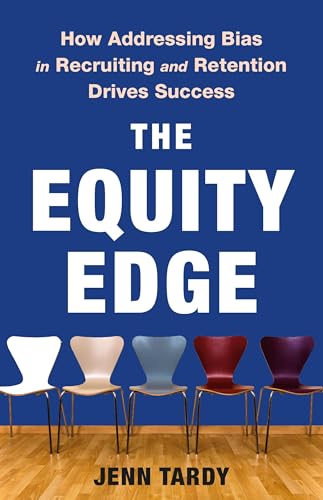 The Equity Edge: How Addressing Bias in Recruiting and Retention Drives Success - Hardcover
