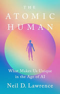 The Atomic Human: What Makes Us Unique in the Age of AI - Hardcover