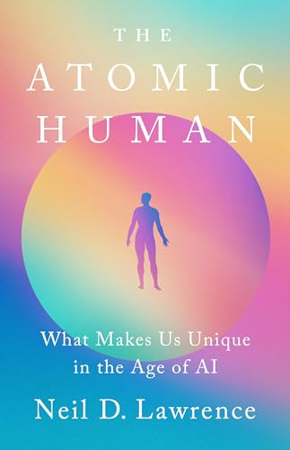 The Atomic Human: What Makes Us Unique in the Age of AI - Hardcover