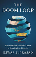 The Doom Loop: Why the World Economic Order Is Spiraling Into Disorder - Hardcover