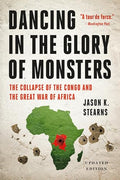 Dancing in the Glory of Monsters: The Collapse of the Congo and the Great War of Africa - Paperback
