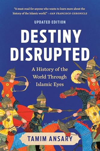Destiny Disrupted: A History of the World Through Islamic Eyes - Paperback