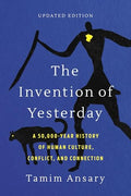 The Invention of Yesterday: A 50,000-Year History of Human Culture, Conflict, and Connection - Paperback