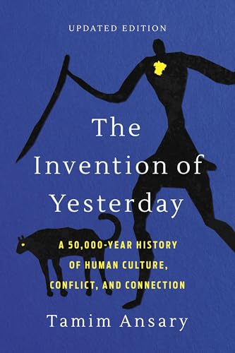 The Invention of Yesterday: A 50,000-Year History of Human Culture, Conflict, and Connection - Paperback