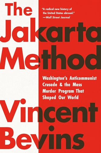 The Jakarta Method: Washington's Anticommunist Crusade and the Mass Murder Program That Shaped Our World - Paperback