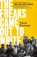 The Freaks Came Out to Write: The Definitive History of the Village Voice, the Radical Paper That Changed American Culture - Hardcover