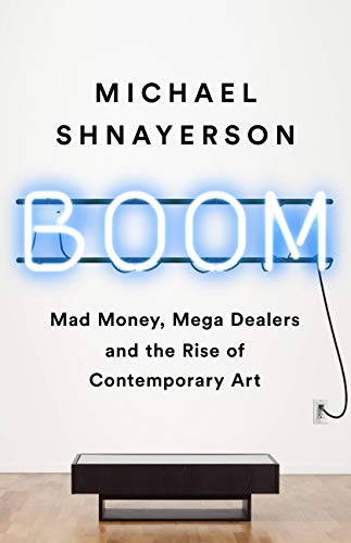 Boom: Mad Money, Mega Dealers, and the Rise of Contemporary Art - Paperback