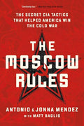 The Moscow Rules: The Secret CIA Tactics That Helped America Win the Cold War - Paperback