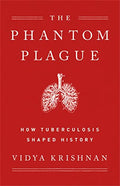 Phantom Plague: How Tuberculosis Shaped History - Hardcover