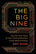 The Big Nine: How the Tech Titans and Their Thinking Machines Could Warp Humanity - Paperback
