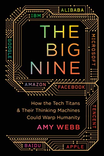 The Big Nine: How the Tech Titans and Their Thinking Machines Could Warp Humanity - Paperback