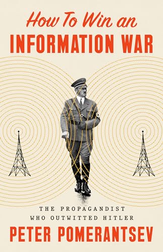 How to Win an Information War: The Propagandist Who Outwitted Hitler - Hardcover