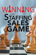 Winning the Staffing Sales Game: The Definitive Game Plan for Sales Success in the Staffing Industry - Paperback