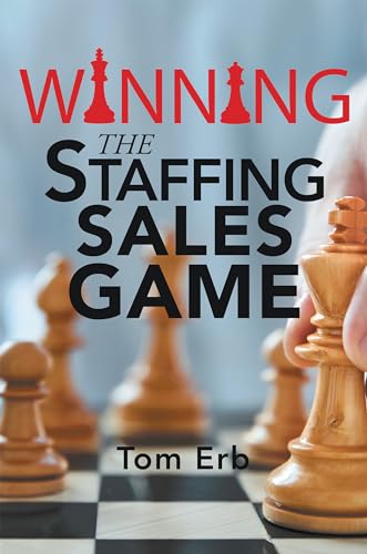 Winning the Staffing Sales Game: The Definitive Game Plan for Sales Success in the Staffing Industry - Paperback