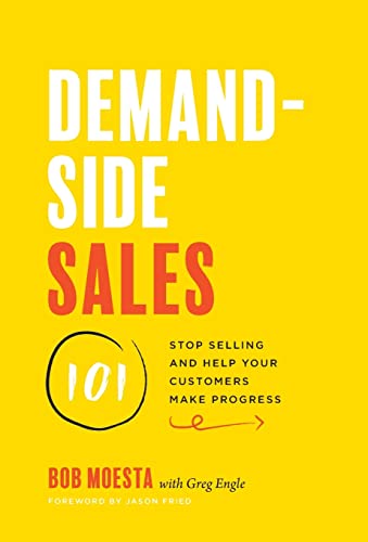 Demand-Side Sales 101: Stop Selling and Help Your Customers Make Progress - Hardcover