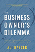 The Business Owner's Dilemma: Take Control of the Mental Chatter, Clarify Your Ideal Future, and Enjoy the Success You've Earned - Hardcover