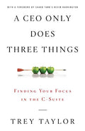 A CEO Only Does Three Things: Finding Your Focus in the C-Suite - Paperback