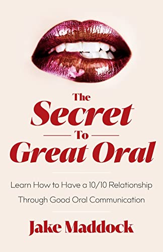 The Secret to Great Oral: Learn How to Have a 10/10 Relationship Through Good Oral Communication - Paperback