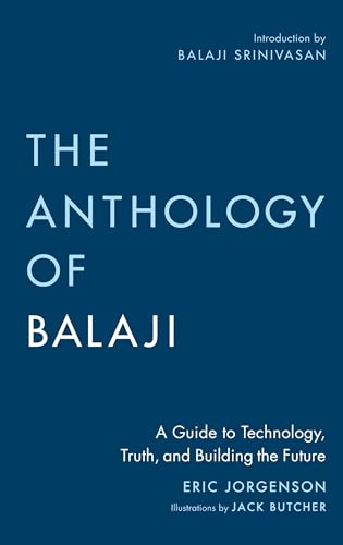 The Anthology of Balaji: A Guide to Technology, Truth, and Building the Future - Hardcover