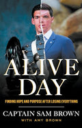 Alive Day: Finding Hope and Purpose after Losing Everything - Hardcover
