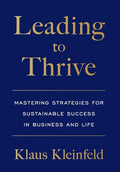 Leading to Thrive: Mastering Strategies for Sustainable Success in Business and Life - Hardcover