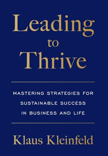 Leading to Thrive: Mastering Strategies for Sustainable Success in Business and Life - Hardcover