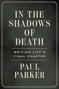 In the Shadows of Death: Writing Life's Final Chapter - Paperback