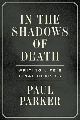 In the Shadows of Death: Writing Life's Final Chapter - Paperback