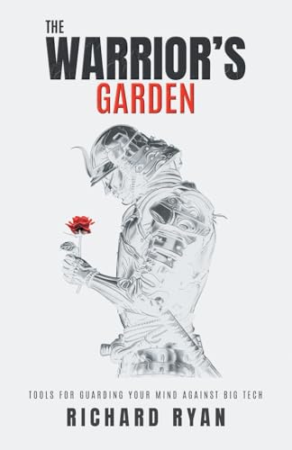 The Warrior's Garden: Tools for Guarding Your Mind Against Big Tech - Paperback