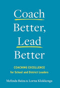 Coach Better, Lead Better: Coaching Excellence for School and District Leaders - Hardcover