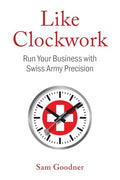 Like Clockwork: Run Your Business with Swiss Army Precision - Paperback