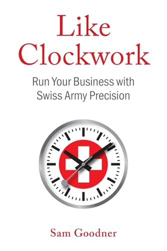 Like Clockwork: Run Your Business with Swiss Army Precision - Paperback