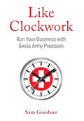 Like Clockwork: Run Your Business with Swiss Army Precision - Hardcover