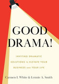 Good Drama!: Inviting Dramatic Solutions to Elevate Your Business and Your Life - Hardcover