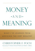 Money and Meaning: What I've Learned from Advising the Very Wealthy - Hardcover