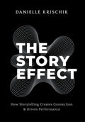 The Story Effect: How Storytelling Creates Connection & Drives Performance - Hardcover