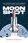 Moon Shot: The Ultimate Guide to Outrageous Network Marketing Success - Paperback
