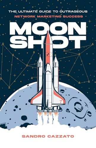 Moon Shot: The Ultimate Guide to Outrageous Network Marketing Success - Paperback
