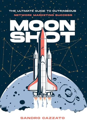 Moon Shot: The Ultimate Guide to Outrageous Network Marketing Success - Hardcover
