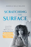 Scratching the Surface: Lessons from Bollettieri to IMG Academy and the Ways Elite Training Built a Champion's Mindset and Shaped My Journey - Paperback