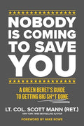 Nobody Is Coming to Save You: A Green Beret's Guide to Getting Big Sh*t Done - Paperback