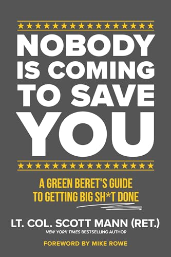 Nobody Is Coming to Save You: A Green Beret's Guide to Getting Big Sh*t Done - Paperback