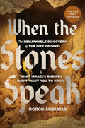 When the Stones Speak: The Remarkable Discovery of the City of David and What Israel's Enemies Don't Want You to Know - Hardcover
