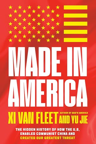 Made in America: The Hidden History of How the U.S. Enabled Communist China and Created Our Greatest Threat - Hardcover