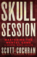 Skull Session: Mastering the Mental Game in Sports, Work, and Life - Hardcover