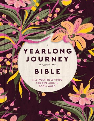 A Yearlong Journey Through the Bible: A 52-Week Bible Study for Dwelling in God's Word - Hardcover